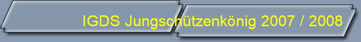 IGDS Jungschtzenknig 2007 / 2008