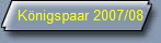 Knigspaar 2007/08