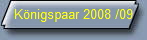 Knigspaar 2008 /09
