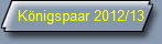Knigspaar 2012/13